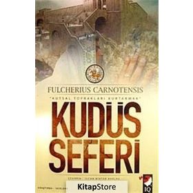 KUDÜS SEFERI & KUTSAL TOPRAKLARI KURTARMAK - FULCHERIUS CARNOTENSIS