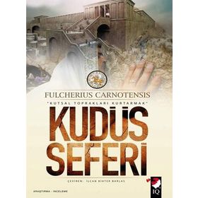 KUDÜS SEFERI & KUTSAL TOPRAKLARI KURTARMAK - FULCHERIUS CARNOTENSIS