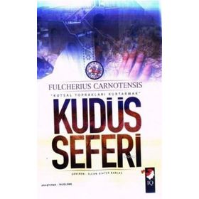KUDÜS SEFERI & KUTSAL TOPRAKLARI KURTARMAK - FULCHERIUS CARNOTENSIS