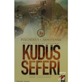 KUDÜS SEFERI & KUTSAL TOPRAKLARI KURTARMAK - FULCHERIUS CARNOTENSIS