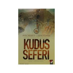 KUDÜS SEFERI & KUTSAL TOPRAKLARI KURTARMAK - FULCHERIUS CARNOTENSIS