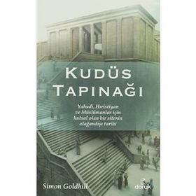 KUDÜS TAPINAĞI YAHUDI, HIRISTIYAN VE MÜSLÜMANLAR İÇIN KUTSAL OLAN BIR SITENIN OLAĞANDIŞI TARIHI - GENEL