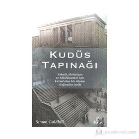 KUDÜS TAPINAĞI YAHUDI, HIRISTIYAN VE MÜSLÜMANLAR İÇIN KUTSAL OLAN BIR SITENIN OLAĞANDIŞI TARIHI - GENEL