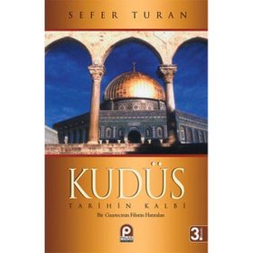 KUDÜS TARIHIN KALBI BIR GAZETECININ FILISTIN HATIRALARI - SEFER TURAN