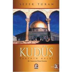 KUDÜS TARIHIN KALBI BIR GAZETECININ FILISTIN HATIRALARI - SEFER TURAN