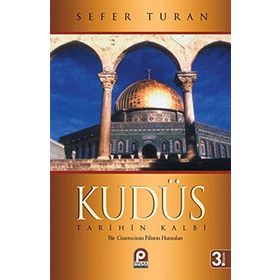 KUDÜS TARIHIN KALBI BIR GAZETECININ FILISTIN HATIRALARI - SEFER TURAN