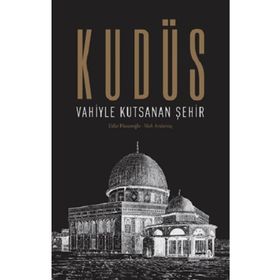 Kudüs: Vahiyle Kutsanan Şehir - Eldar Hasanoğlu Nuh Arslantaş