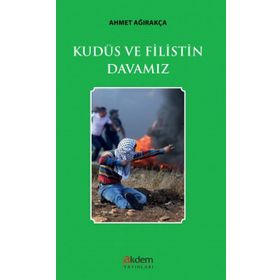 Kudüs Ve Filistin Davamız - Ahmet Ağırakça