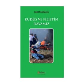 Kudüs Ve Filistin Davamız - Ahmet Ağırakça