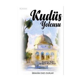 Kudüs Yolcusu - İbrahim Enes Duruay