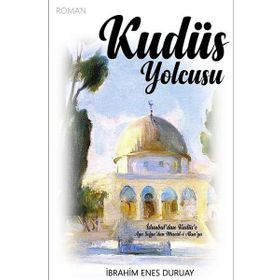 Kudüs Yolcusu - İbrahim Enes Duruay