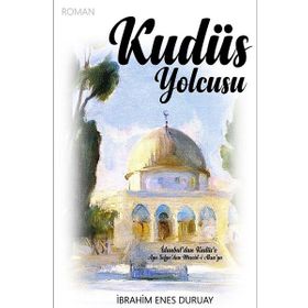 Kudüs Yolcusu - İbrahim Enes Duruay