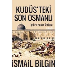 Kudüste'ki Son Osmanlı - İsmail Bilgin