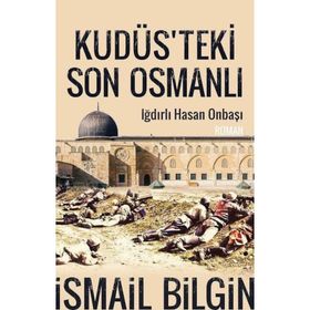 Kudüste'ki Son Osmanlı - İsmail Bilgin