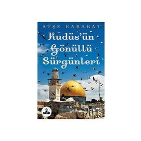 Kudüs’ün Gönüllü Sürgünleri - Ayşe Karabat