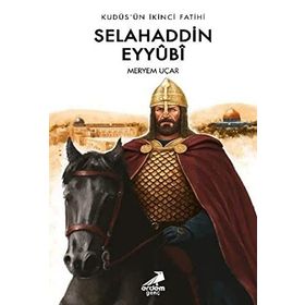 Kudüs'ün İkinci Fatihi Selahaddin Eyyûbî - Meryem Uçar