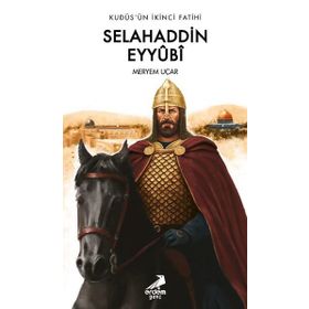 Kudüs'ün İkinci Fatihi Selahaddin Eyyûbî - Meryem Uçar