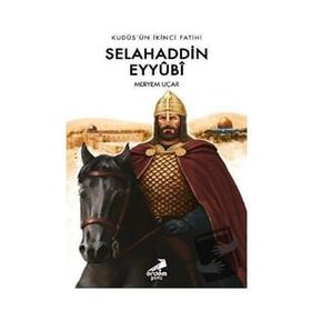 Kudüs'ün İkinci Fatihi Selahaddin Eyyûbî - Meryem Uçar