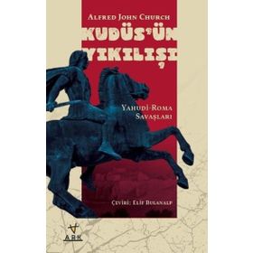 Kudüs`ün Yıkılışı-Yahudi-Roma Savaşları Ark Kitapları