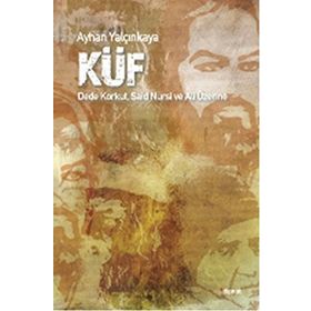 Küf - Dede Korkut - Said Nursi ve Ali Üzerine