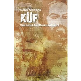 Küf - Dede Korkut - Said Nursi ve Ali Üzerine