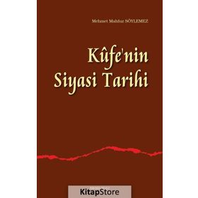 Kufe’nin Siyasi Tarihi - Mehmet Mahfuz Söylemez