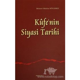 Kufe’nin Siyasi Tarihi - Mehmet Mahfuz Söylemez