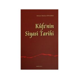 Kufe’nin Siyasi Tarihi - Mehmet Mahfuz Söylemez
