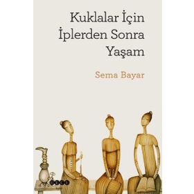Kuklalar İçin İplerden Sonra Yaşam - Sema Bayar