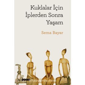 Kuklalar İçin İplerden Sonra Yaşam - Sema Bayar
