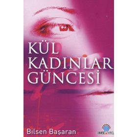 KÜL KADINLAR GÜNCESİ - BILSEN BAŞARAN