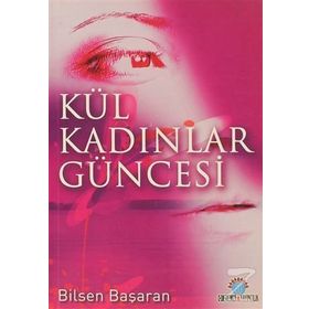 KÜL KADINLAR GÜNCESİ - BILSEN BAŞARAN