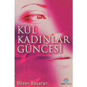 KÜL KADINLAR GÜNCESİ - BILSEN BAŞARAN
