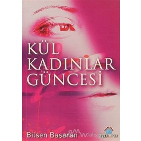 KÜL KADINLAR GÜNCESİ - BILSEN BAŞARAN