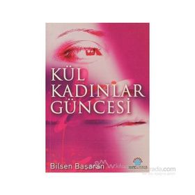 KÜL KADINLAR GÜNCESİ - BILSEN BAŞARAN