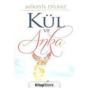 KÜL VE ANKA - MIKAYIL DILBAZ