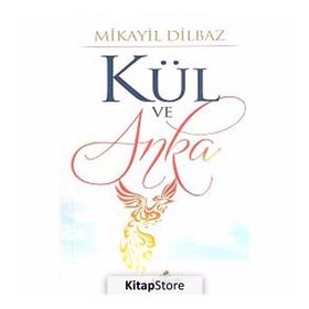 KÜL VE ANKA - MIKAYIL DILBAZ