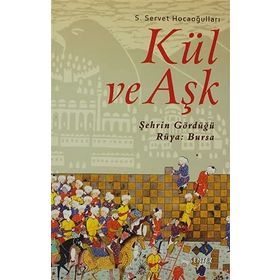 KÜL VE AŞK ŞEHRİN GÖRDÜĞÜ RÜYA: BURSA - S. SERVET HOCAOĞULLARI