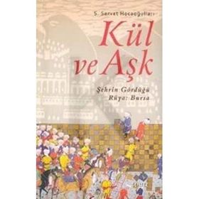 KÜL VE AŞK ŞEHRİN GÖRDÜĞÜ RÜYA: BURSA - S. SERVET HOCAOĞULLARI