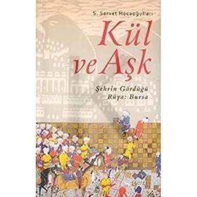 KÜL VE AŞK ŞEHRİN GÖRDÜĞÜ RÜYA: BURSA - S. SERVET HOCAOĞULLARI