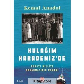Kulağım Karadeniz de - Kuvayi Milliye Donanmasının Romanı - Kemal Anadol
