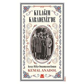 Kulağım Karadeniz de - Kuvayi Milliye Donanmasının Romanı - Kemal Anadol