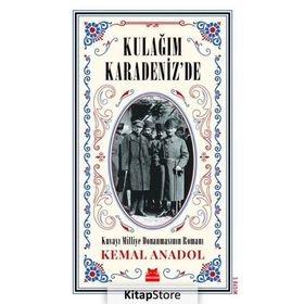 Kulağım Karadeniz de - Kuvayi Milliye Donanmasının Romanı - Kemal Anadol