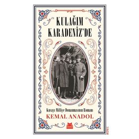 Kulağım Karadeniz de - Kuvayi Milliye Donanmasının Romanı - Kemal Anadol