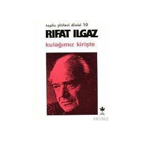 KULAĞIMIZ KİRİŞTE - RIFAT ILGAZ