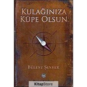 KULAĞINIZA KÜPE OLSUN - BÜLENT ŞENVER