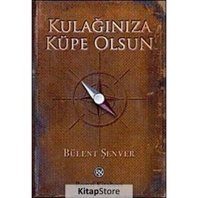 KULAĞINIZA KÜPE OLSUN - BÜLENT ŞENVER