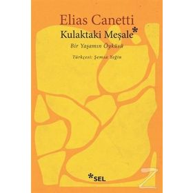 KULAKTAKI MEŞALE BIR YAŞAMIN ÖYKÜSÜ - ELIAS CANETTI