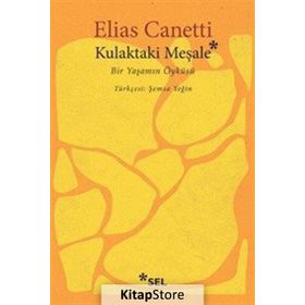 KULAKTAKI MEŞALE BIR YAŞAMIN ÖYKÜSÜ - ELIAS CANETTI