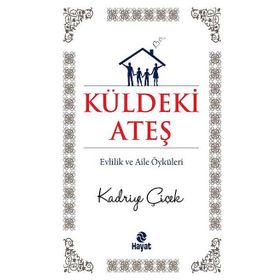 KÜLDEKİ ATEŞ EVLILIK VE AILE ÖYKÜLERİ - KADRIYE ÇİÇEK